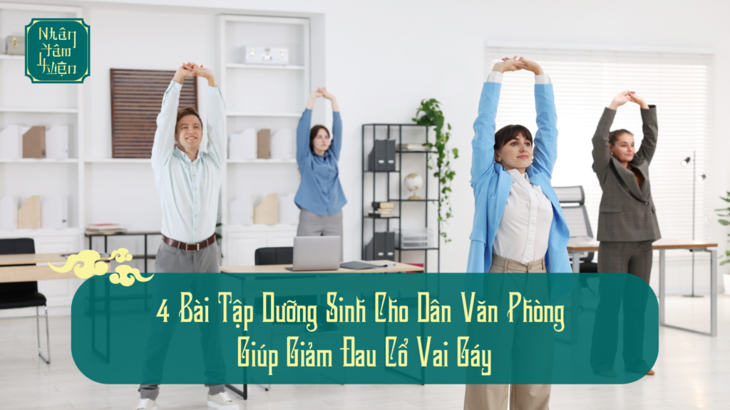 4 Bài Tập Dưỡng Sinh Cho Dân Văn Phòng Giúp Giảm Đau Cổ Vai Gáy