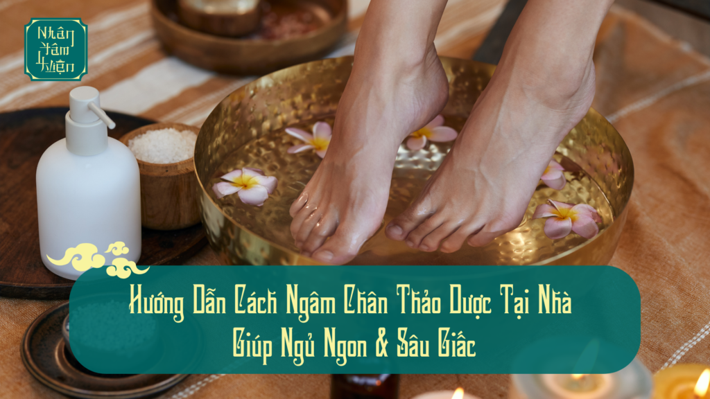 Hướng Dẫn Cách Ngâm Chân Thảo Dược Tại Nhà Giúp Ngủ Ngon & Sâu Giấc